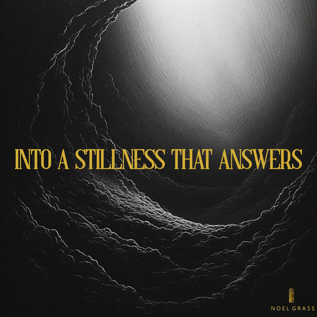 Into A Stillness That Answers — Album by Noel Grass