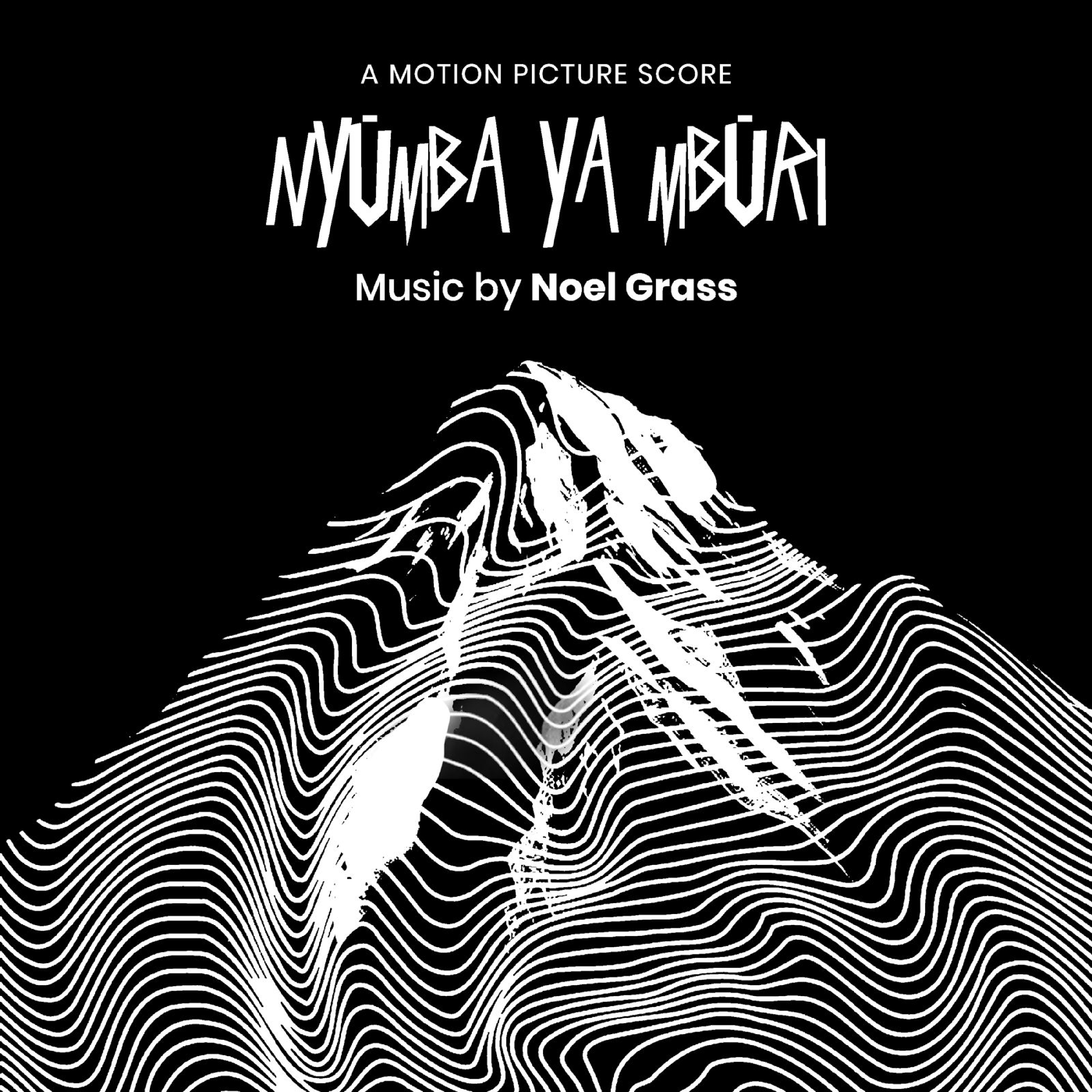 Nyumba Ya Mburi — Original Motion Picture Score by Noel Grass